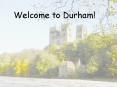 Welcome to Durham! PowerPoint PPT Presentation