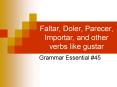 Faltar, Doler, Parecer, Importar, and other verbs like gustar PowerPoint PPT Presentation