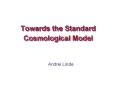 Towards the Standard Cosmological Model PowerPoint PPT Presentation