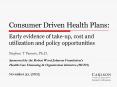 Consumer Driven Health Plans: Early evidence of takeup, cost and utilization and policy opportunitie PowerPoint PPT Presentation