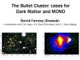 The Bullet Cluster: cases for Dark Matter and MOND PowerPoint PPT Presentation