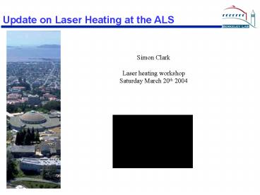 Update on Laser Heating at the ALS