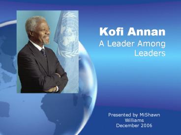 Kofi Annan A Leader Among Leaders