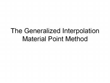 The%20Generalized%20Interpolation%20Material%20Point%20Method