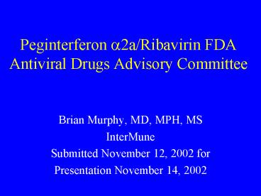 Peginterferon ?2a/Ribavirin FDA Antiviral Drugs Advisory Committee