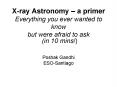 Xray Astronomy a primer Everything you ever wanted to know but were afraid to ask PowerPoint PPT Presentation