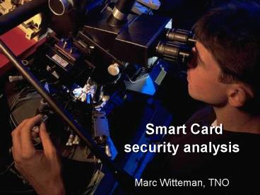 Smart Card security analysis Marc Witteman, TNO