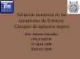 Solucion numerica de las ecuaciones de Einstein: Choques de agujeros negros PowerPoint PPT Presentation