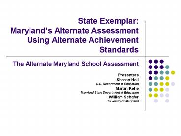 State Exemplar: Marylands Alternate Assessment Using Alternate Achievement Standards The Alternate M