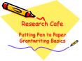 Research Cafe Putting Pen to Paper Grantwriting Basics PowerPoint PPT Presentation