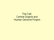 The Cell, Central Dogma and Human Genome Project