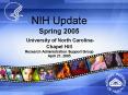 NIH Update Spring 2005 University of North CarolinaChapel Hill Research Administration Support Group PowerPoint PPT Presentation