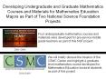 Developing Undergraduate and Graduate Mathematics Courses and Materials for Mathematics Education Majors as Part of Two National Science Foundation Projects PowerPoint PPT Presentation