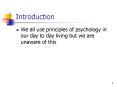 We all use principles of psychology in our day to day living but we are unaware of this PowerPoint PPT Presentation