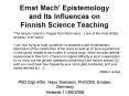 Ernst Mach Epistemology and Its Influences on Finnish Science Teaching PowerPoint PPT Presentation