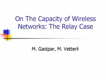 On The Capacity of Wireless Networks: The Relay Case
