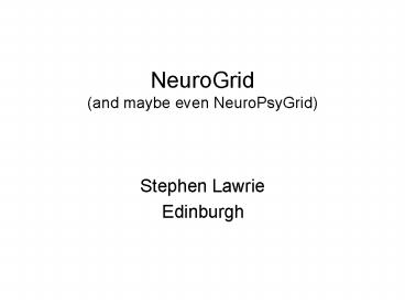 NeuroGrid (and maybe even NeuroPsyGrid)