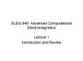 ELEG 840: Advanced Computational Electromagnetics PowerPoint PPT Presentation