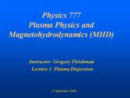 Physics 777 Plasma Physics and Magnetohydrodynamics (MHD)