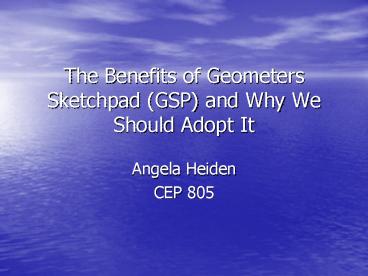 The Benefits of Geometers Sketchpad GSP and Why We Should Adopt It