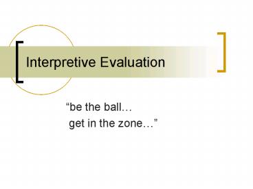 Interpretive Evaluation