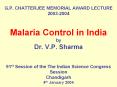 G.P.%20CHATTERJEE%20MEMORIAL%20AWARD%20LECTURE%202003-2004%20%20Malaria%20Control%20in%20India%20by%20Dr.%20V.P.%20Sharma%20%2091st%20Session%20of%20the%20The%20Indian%20Science%20Congress%20Session%20Chandigarh%204th%20January%202004 PowerPoint PPT Presentation