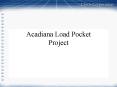 Acadiana Load Pocket Project PowerPoint PPT Presentation