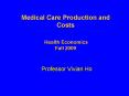 Medical Care Production and Costs  Health Economics Fall 2009 PowerPoint PPT Presentation