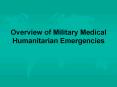 Overview%20of%20Military%20Medical%20Humanitarian%20Emergencies PowerPoint PPT Presentation