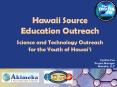 Hawaii Source Education Outreach  Science and Technology Outreach for the Youth of Hawai PowerPoint PPT Presentation
