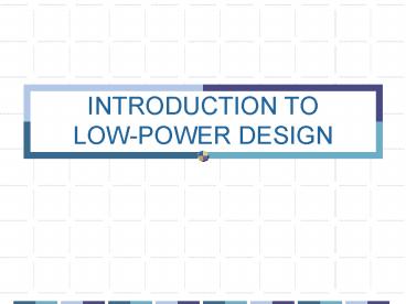 INTRODUCTION TO LOWPOWER DESIGN