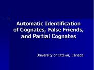Automatic Identification of Cognates, False Friends, and Partial Cognates