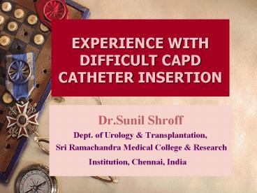 EXPERIENCE WITH DIFFICULT CAPD CATHETER INSERTION