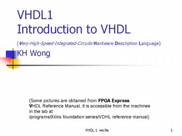 VHDL1 Introduction to VHDL VeryHighSpeedIntegratedCircuits Hardware Description Language KH Wong