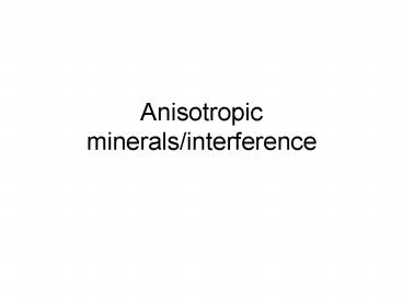 Anisotropic minerals/interference