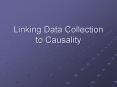 Linking Data Collection to Causality PowerPoint PPT Presentation