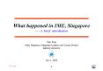 What happened in IME, Singapore A brief introduction PowerPoint PPT Presentation