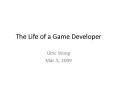 The Life of a Game Developer PowerPoint PPT Presentation