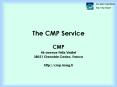The CMP Service CMP 46 avenue Flix Viallet 38031 Grenoble Cedex, France http:cmp'imag'fr PowerPoint PPT Presentation