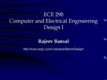 ECE 290 Computer and Electrical Engineering Design I Rajeev Bansal http:www'engr'uconn'edueceSeniorD