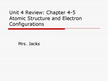 Unit 4 Review: Chapter 45 Atomic Structure and Electron Configurations
