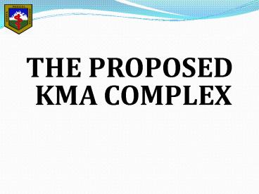 THE PROPOSED KMA COMPLEX