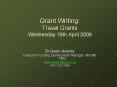 Grant Writing: Travel Grants Wednesday 16th April 2008 PowerPoint PPT Presentation