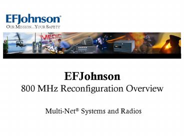 EFJohnson 800 MHz Reconfiguration Overview MultiNet Systems and Radios
