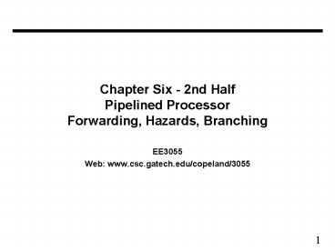 Chapter Six - 2nd Half Pipelined Processor Forwarding, Hazards, Branching