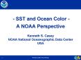 - SST and Ocean Color - A NOAA Perspective Kenneth S. Casey NOAA National Oceanographic Data Center USA PowerPoint PPT Presentation