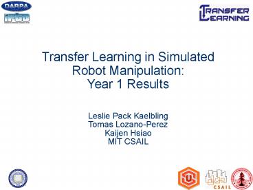 Transfer Learning in Simulated Robot Manipulation: Year 1 Results