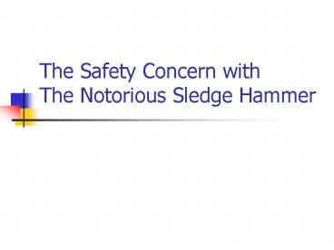The Safety Concern with The Notorious Sledge Hammer