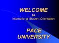 WELCOME to International Student Orientation PACE UNIVERSITY PowerPoint PPT Presentation