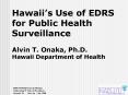 Hawaiis Use of EDRS for Public Health Surveillance Alvin T' Onaka, Ph'D' Hawaii Department of Health PowerPoint PPT Presentation